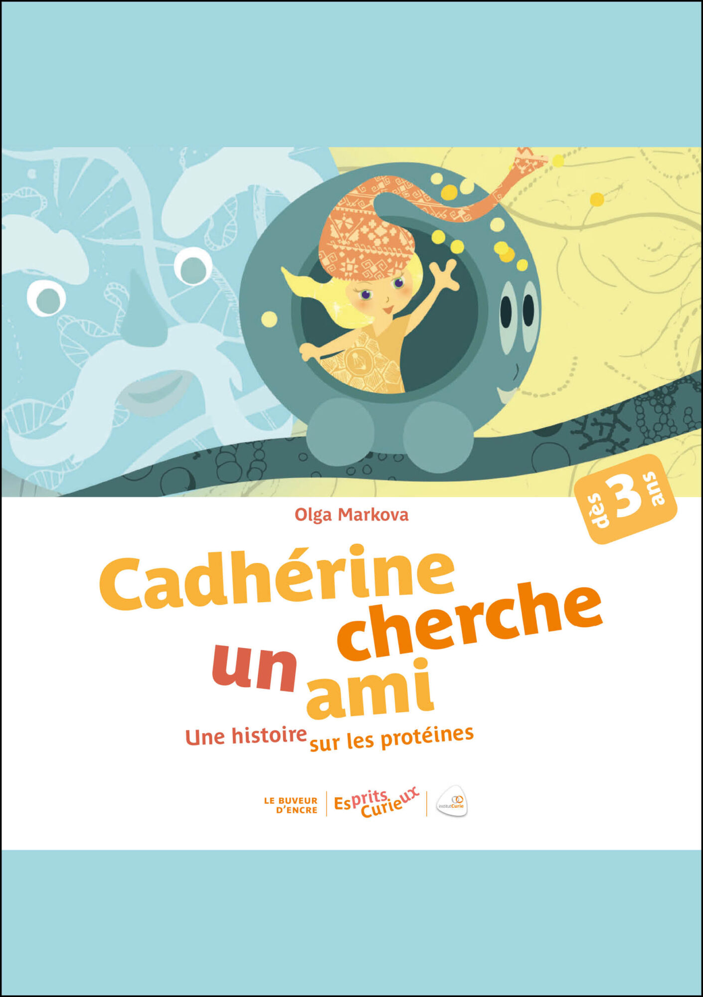 Image for Cadhérine cherche un ami. Une histoire sur les protéines